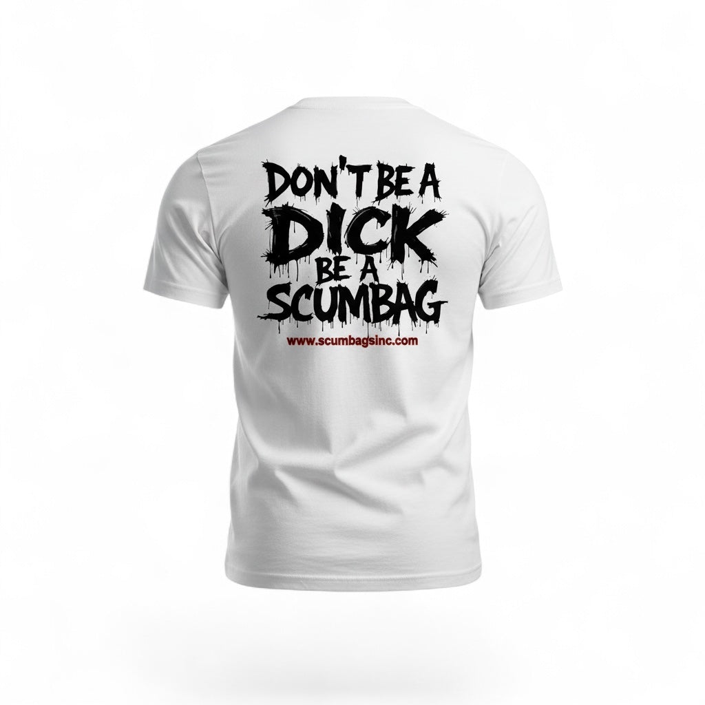 Don't be a dick, be a scumbag T-shirt
