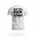 Don't be a dick, be a scumbag T-shirt